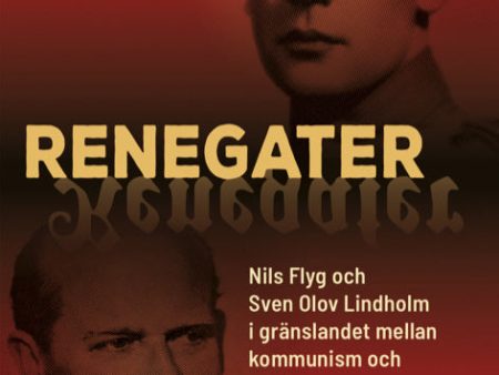 Renegater : Nils Flyg och Sven Olov Lindholm mellan kommunism och nazism Online Hot Sale