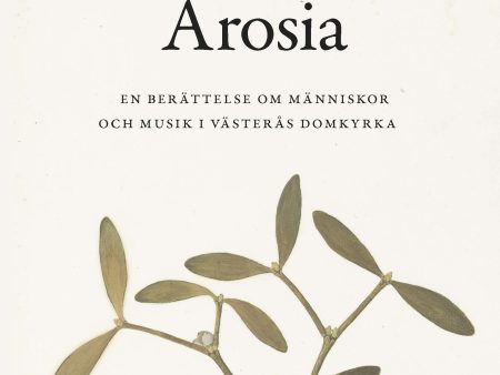 Arosia : en berättelse om människor och musik i Västerås domkyrka Online Sale