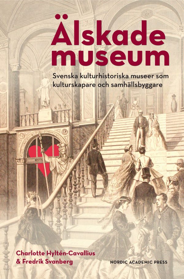 Älskade museum : svenska kulturhistoriska museer som kulturproducenter och samhällsbyggare Cheap