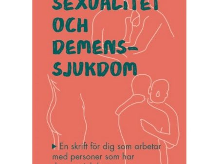 Sexualitet och demenssjukdom : en skrift för dig som arbetar med personer som har demenssjukdom Hot on Sale