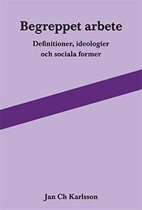 Begreppet arbete: definitioner, ideologier och sociala former Online now