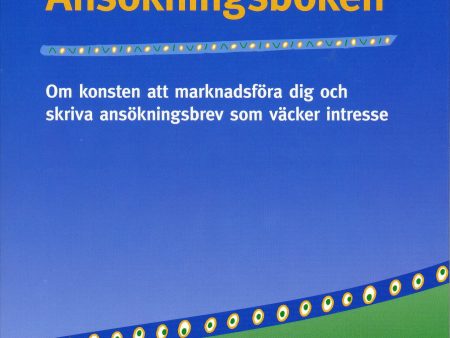 Ansökningsboken : om konsten att marknadsföra dig och skriva ansökningsbrev Online