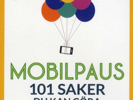 Mobilpaus: 101 saker som du kan göra istället för att pilla på mobilen Discount