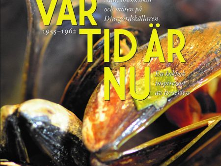 Vår tid är nu : Mat, människor och möten på Djurgårdskällaren 1955-1965 Hot on Sale