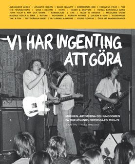 Vi har ingenting att göra : musiken, artisterna och ungdomen på Oxelösunds fritidsgård 1965-79 For Cheap