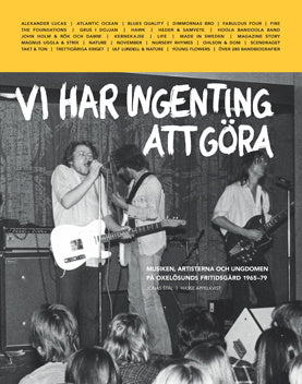 Vi har ingenting att göra : musiken, artisterna och ungdomen på Oxelösunds fritidsgård 1965-79 For Cheap