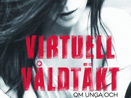 Virtuell våldtäkt : om unga och sexbilder på nätet Sale