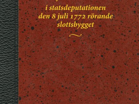 Carl Fredric Adelcrantz försvarstal i statsdeputationen den 8 juli 1772 rörande slottsbygget For Discount