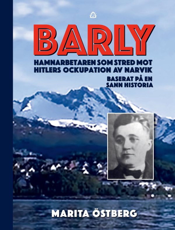 Barly : hamnarbetaren som stred mot Hitlers ockupation av Narvik - baserat på en sann historia Online Sale