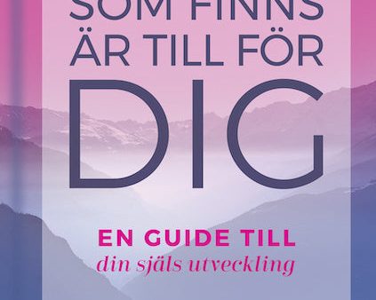 Allt som finns är till för dig : en guide till din själs utveckling Discount