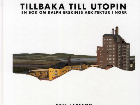 Tillbaka till utopin : En bok om Ralph Erskines arkitektur i norr Hot on Sale