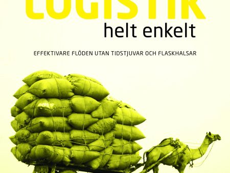 Bättre logistik helt enkelt : Effektivare flöden utan tidstjuvar och flaskh Sale