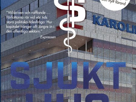 Sjukt hus : Om Nya Karolinska - svindlerierna, skandalerna och sjukvårdskri Online Sale