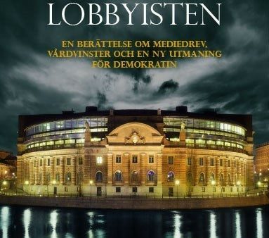 Välfärdslobbyisten : om caremadrevet, vårdvinster och demokratins nya utmaningar Sale