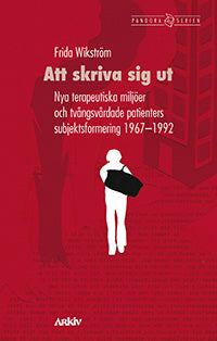 Att skriva sig ut : nya terapeutiska miljöer och tvångsvårdade patienters subjektsformering 1967-1992 Discount