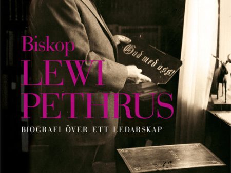 Biskop Lewi Pethrus : biografi över ett ledarskap - religion och mångfald i det svenska folkhemmet For Sale