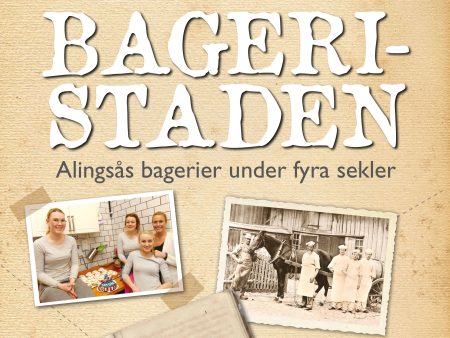 Bageristaden : Alingsås bagerier under fyra sekler Hot on Sale