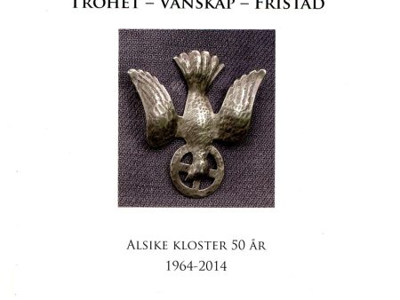 Trohet, vänskap, fristad : Alsike kloster 50 år Hot on Sale