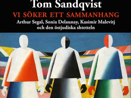 Vi söker ett sammanhang : Arthur Segal, Sonia Delaunay, Kasimir Malevitj och den östjudiska shtetteln Hot on Sale