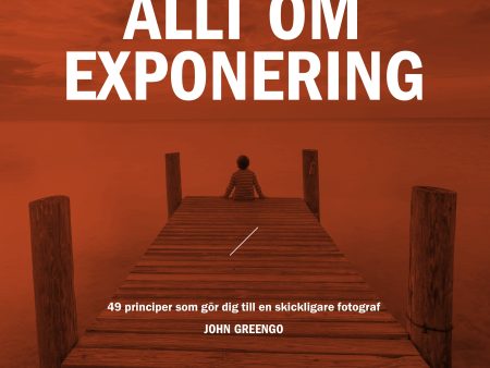 Allt om exponering : 49 principer som gör dig till en skickligare fotograf Discount