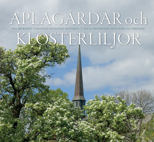 Aplagårdar och klosterliljor : 800 år kring Vadstena klosters historia on Sale