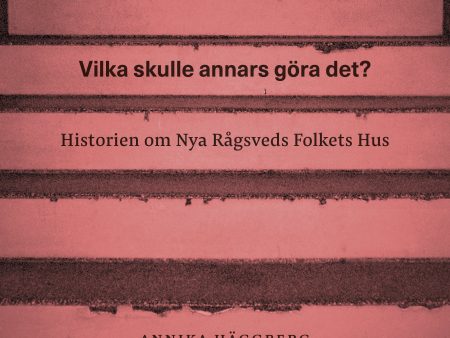 Vilka skulle annars göra det? : historien om Nya Rågsveds Folkets Hus For Sale