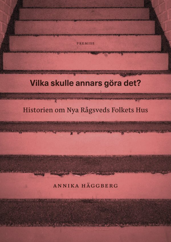 Vilka skulle annars göra det? : historien om Nya Rågsveds Folkets Hus For Sale