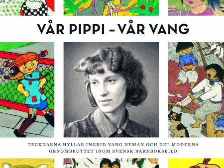 Vår Pippi - Vår Vang : tecknarna hyllar Ingrid Vang Nyman och det moderna genombrottet inom svensk barnboksbild Sale