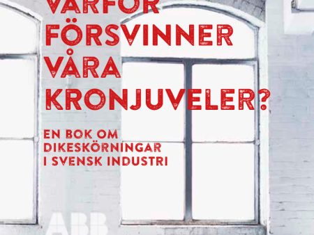 Varför försvinner våra kronjuveler? : dikeskörningar i svensk industri Hot on Sale